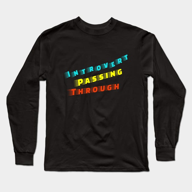 Introvert Passing Through Long Sleeve T-Shirt by OrangeBasket